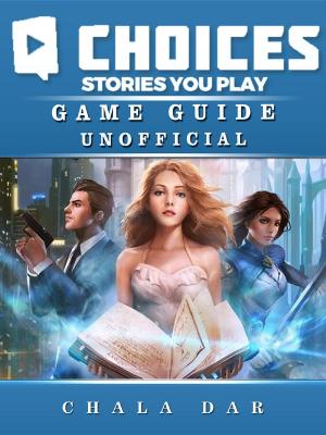 Cover of the book Choices Stories you Play Game Guide Unofficial by HSE Guides