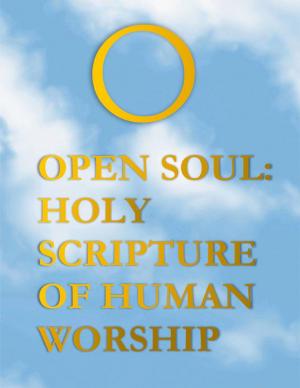 Cover of the book Open Soul: Holy Scripture of Human Worship by Garry Gitzen