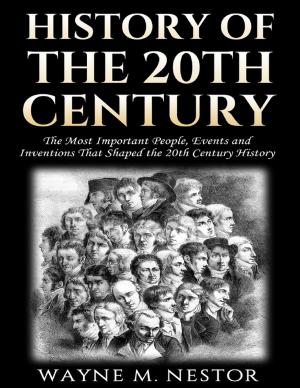 Cover of the book History of the 20th Century - The Most Important People, Events and Inventions That Shaped the 20th Century History by Patricia Lee