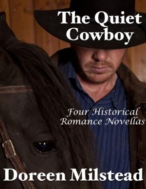 Cover of the book The Quiet Cowboy: Four Historical Romance Novellas by Doreen Milstead