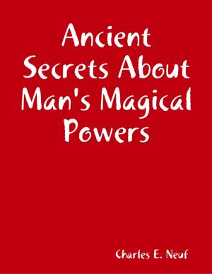 Cover of the book Ancient Secrets About Man's Magical Powers by Matthew Harrington