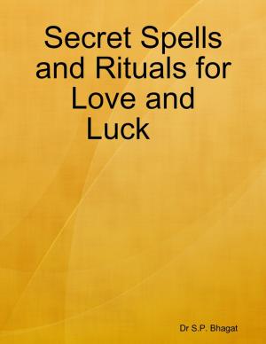 Cover of the book Secret Spells and Rituals for Love and Luck by Syed A.A Razwy