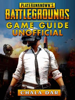 Cover of the book Player Unknowns Battlegrounds Game Guide Unofficial by James Abbott