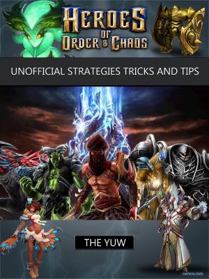 Cover of the book Heroes of Order & Chaos Game Guide Unofficial by Theyuw, Theyuw
