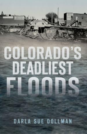 Cover of the book Colorado’s Deadliest Floods by Kris Applegate