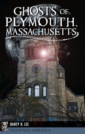 Cover of the book Ghosts of Plymouth, Massachusetts by Tim Blevins, Dennis Daily, Sydne Dean, Chris Nicholl, Michael L. Olsen, Katherine Scott Sturdevant, Amy Ziegler