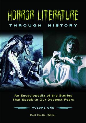 Cover of the book Horror Literature through History: An Encyclopedia of the Stories that Speak to Our Deepest Fears [2 volumes] by Joseph P. Byrne