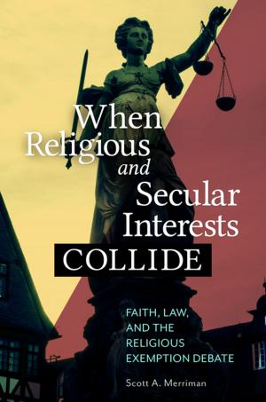 Cover of the book When Religious and Secular Interests Collide: Faith, Law, and the Religious Exemption Debate by Algerian Hart Ph.D., F. Erik Brooks