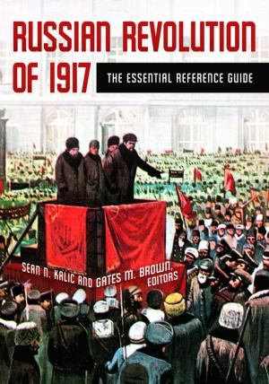 Cover of the book Russian Revolution of 1917: The Essential Reference Guide by 