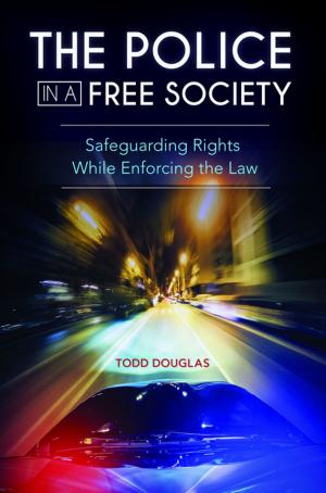 Cover of the book The Police in a Free Society: Safeguarding Rights While Enforcing the Law by Edward E. Gordon