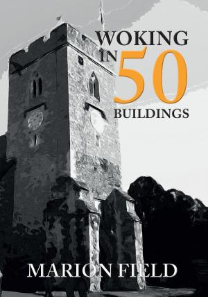 Cover of the book Woking in 50 Buildings by P.G. Maxwell-Stuart