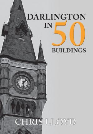 Cover of the book Darlington in 50 Buildings by William S (Bill) Cherry