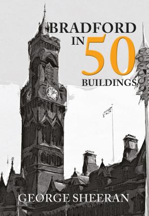 Cover of the book Bradford in 50 Buildings by Alan Akeroyd, Caroline Clifford