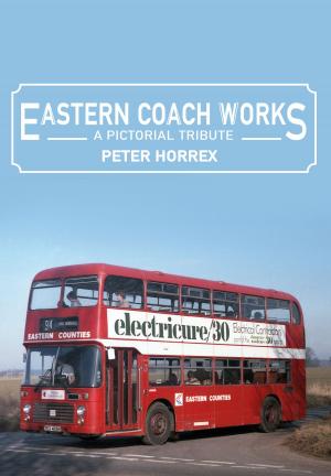 Cover of the book Eastern Coach Works by Alistair Deayton, Iain Quinn