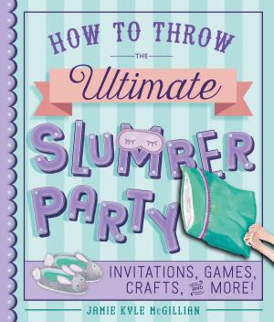 Cover of the book How to Throw the Ultimate Slumber Party by Dusti Bowling