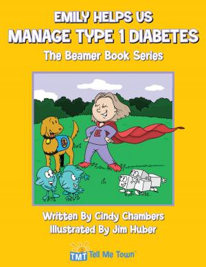 Cover of the book Emily Helps Us Manage Type 1 Diabetes: Tell Me Town Books by Cheryl Glaiser