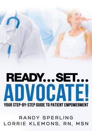 Cover of the book Ready… Set… Advocate!: Your Step-by-Step Guide to Patient Empowerment by Thomas J. Nichols