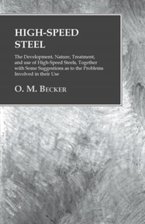 Cover of High-Speed Steel - The Development, Nature, Treatment, and use of High-Speed Steels, Together with Some Suggestions as to the Problems Involved in their Use