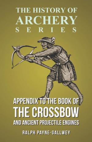 Cover of the book Appendix to The Book of the Crossbow and Ancient Projectile Engines (History of Archery Series) by Johnny Gruelle