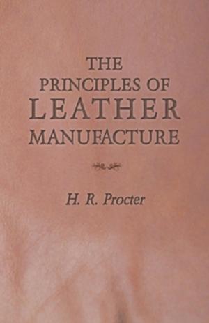 Cover of the book The Principles of Leather Manufacture by H. E. Baxter