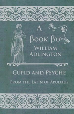 Cover of the book Cupid and Psyche - From the Latin of Apuleius by Edward Caird