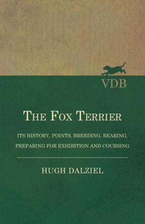 Cover of the book The Fox Terrier - Its History, Points, Breeding, Rearing, Preparing for Exhibition and Coursing by Wolfgang Amadeus Mozart