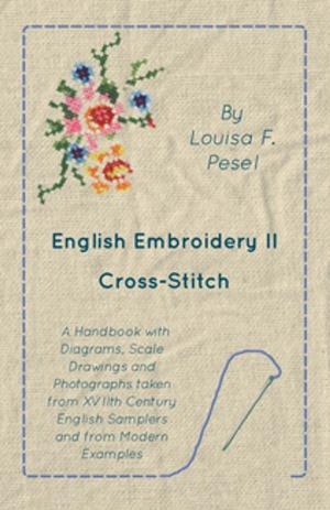 Cover of the book English Embroidery - II - Cross-Stitch - A Handbook with Diagrams, Scale Drawings and Photographs taken from XVIIth Century English Samplers and from Modern Examples by Anon