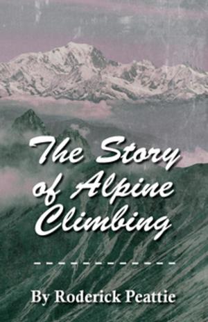 bigCover of the book The Story of Alpine Climbing by 