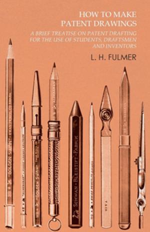 Cover of the book How to Make Patent Drawings - A Brief Treatise on Patent Drafting for the Use of Students, Draftsmen and Inventors by James H. Schmitz