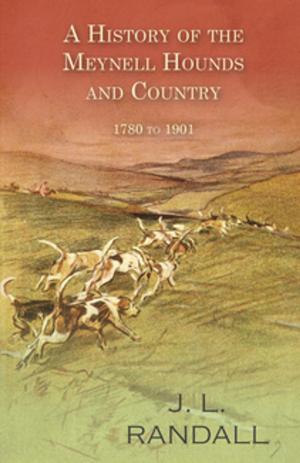 Cover of the book A History of the Meynell Hounds and Country - 1780 to 1901 by Ernest William Hornung
