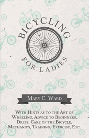 bigCover of the book Bicycling for Ladies - With Hints as to the Art of Wheeling, Advice to Beginners, Dress, Care of the Bicycle, Mechanics, Training, Exercise, Etc. by 