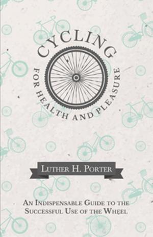 bigCover of the book Cycling for Health and Pleasure - An Indispensable Guide to the Successful Use of the Wheel by 