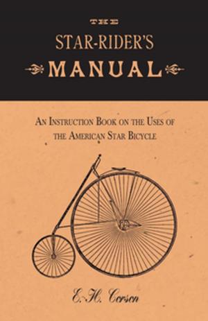 Cover of the book The Star-Rider's Manual - An Instruction Book on the Uses of the American Star Bicycle by Donald H. Matheson
