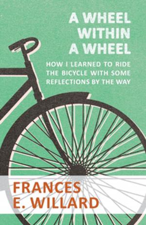 Cover of the book A Wheel within a Wheel - How I learned to Ride the Bicycle with Some Reflections by the Way by Anon.