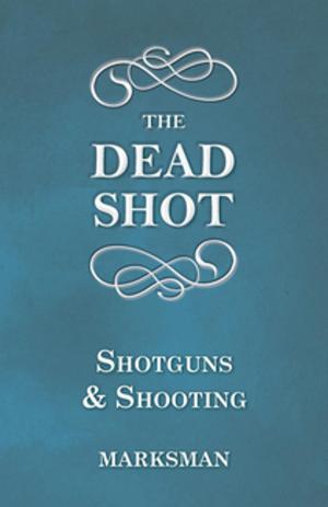 Cover of the book The Dead Shot - Shotguns and Shooting by William Henry Hudson