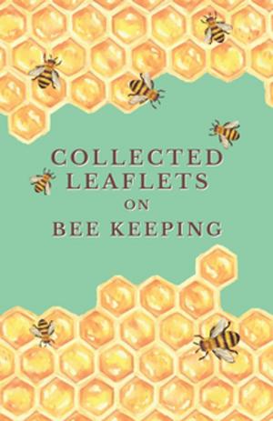 Cover of the book Collected Leaflets on Bee Keeping by E. Milby Burton