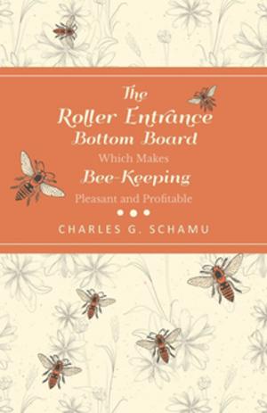 Cover of the book The Roller Entrance Bottom Board Which Makes Bee-Keeping Pleasant and Profitable by William Frost