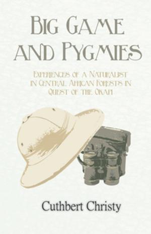 Cover of the book Big Game and Pygmies - Experiences of a Naturalist in Central African Forests in Quest of the Okapi by Arthur Conan Doyle