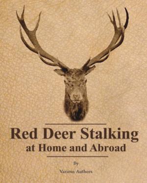 Cover of the book Red Deer Stalking at Home and Abroad by Anon