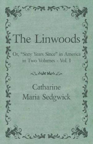 Cover of the book The Linwoods - Or, "Sixty Years Since" in America in Two Volumes - Vol. I by R. L. Russell