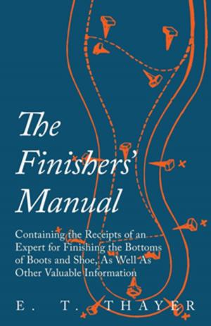 bigCover of the book The Finishers' Manual - Containing the Receipts of an Expert for Finishing the Bottoms of Boots and Shoe, As Well As Other Valuable Information by 