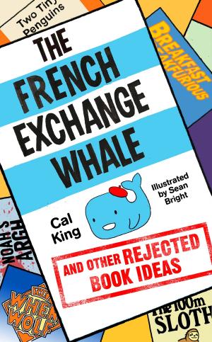 Cover of the book The French Exchange Whale and Other Rejected Book Ideas by Chris Ryan