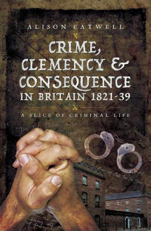 Cover of the book Crime, Clemency & Consequence in Britain 1821–39 by Sabine Franke