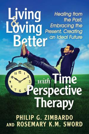 Cover of the book Living and Loving Better with Time Perspective Therapy by Clayton Delery