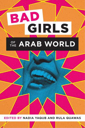 Cover of the book Bad Girls of the Arab World by Rita E. Urquijo-Ruiz