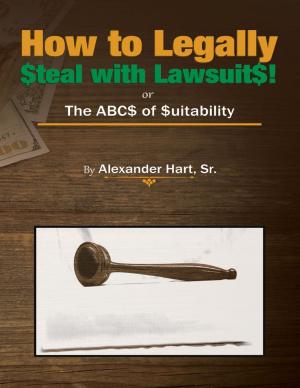 Cover of the book How to Legally Steal With Lawsuits!: Or the ABCs of Suitability by Sal Atlantis Phoenix