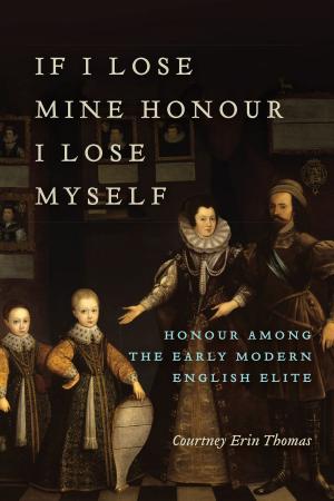 Cover of the book If I Lose Mine Honour, I Lose Myself by Willem H. Vanderburg