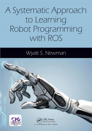 Cover of the book A Systematic Approach to Learning Robot Programming with ROS by Phillip A Thacker, Roy N Kirkwood
