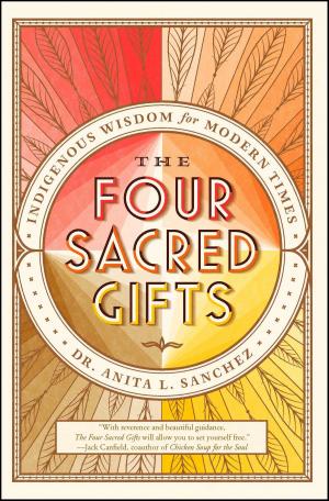 Cover of the book The Four Sacred Gifts by James C. Tanner
