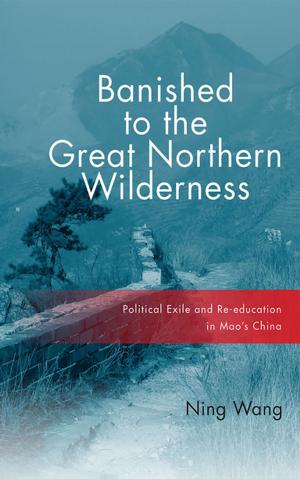 Cover of the book Banished to the Great Northern Wilderness by Kiran Mirchandani